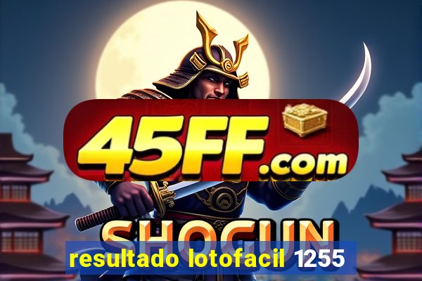 resultado lotofacil 1255